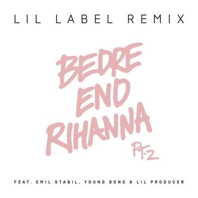 Bedre end Rihanna Pt. 2 (Lil Label Remix) 專輯 Citybois/Rasmus Bjerg