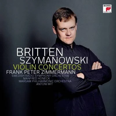 Szymanowski: Violin Concertos 1+2Britten: Violin Concerto 专辑 Frank Peter Zimmermann