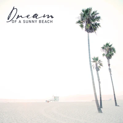 Dream of a Sunny Beach - Relax and Let the Hot Chillout Melodies Warm You Up, Summer Memories, Chillax, Velvet Dreams, Sunshine Elevation, Tropical Ch 專輯 Sunny Music Zone/Chillout Music Masters