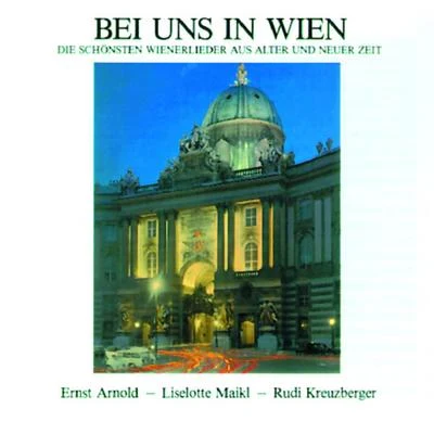 Bei uns in Wien - Die schönsten Wienerlieder aus alter und neuer 专辑 Ernst Arnold