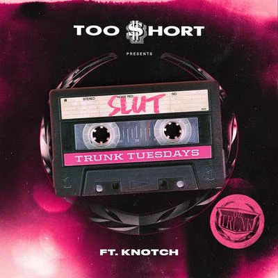 Too $hort Slut (feat. Knotch)