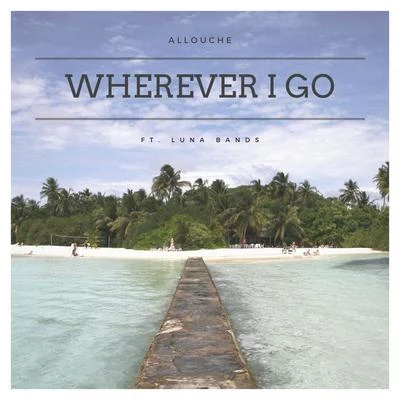 Wherever I Go (feat. Luna Bands) 專輯 HOT TEA/waitwhat/Luna Bands