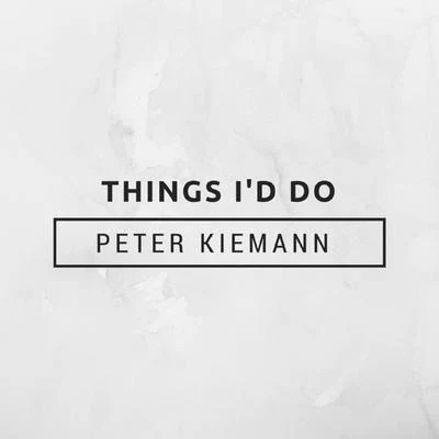 Peter Kiemann Things Id Do