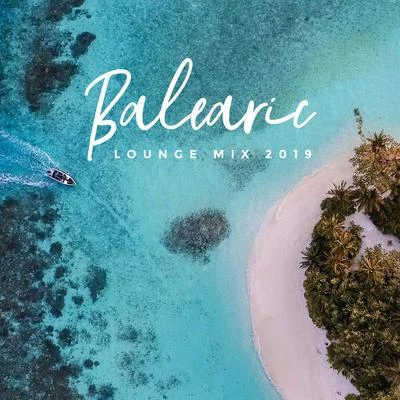 Balearic Lounge Mix 2019 – Top Chillout Music Compilation, Energetic Vibes, Tropical Summer Beats, Beach Party 专辑 Easy Listening Chilled Jazz/Jazz Relax Academy/Groove Chill Out Players