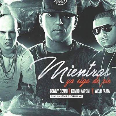 Benny Benni Mientras Yo Siga de Pie (feat. Kendo Kaponi & Welo Fama)