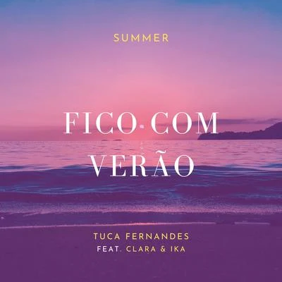 Tuca FernandesClaraIKA FICO COM VERÃO ( Tuca Fernandes , Clara & Ika )