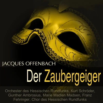 Gunther AmbrosiusChor des Hessischen RundfunksOrchester des Hessischen RundfunksMarie Madlen MadsenKurt SchröderFranz Fehringer Offenbach: Der Zaubergeiger