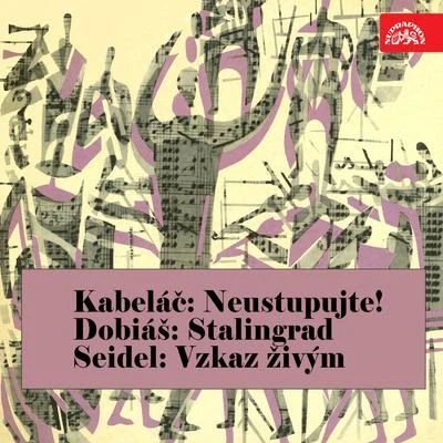 Kabeláč: Do not Retreat! - Dobiáš: Stalingrad - Seidel: Vzkaz živým 專輯 Czech Philharmonic/Prague Philharmonic Choir/Elisabeth Kulman/Christiane Karg/Semyon Bychkov