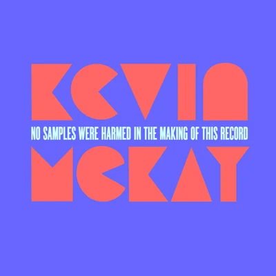 No Samples Were Harmed In The Making Of This Record 專輯 Kevin McKay