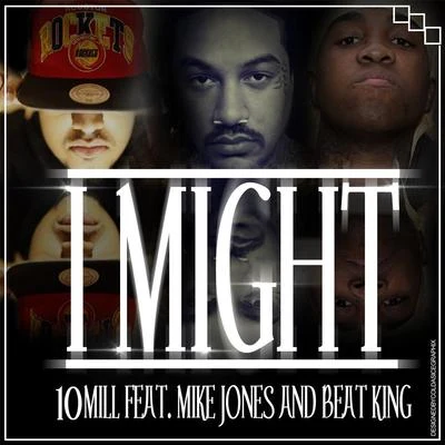 I Might (feat. Mike Jones & Beat King) 專輯 10Mill