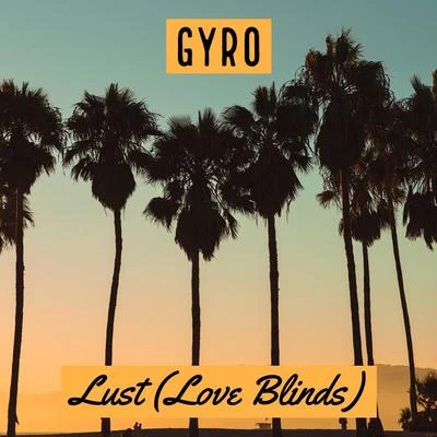 Lust (Love Blinds) 專輯 Tarmo/GYRO