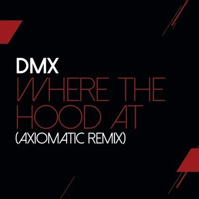 Where The Hood At (AXIOMATIC Remix) 專輯 DMX/Kjuus