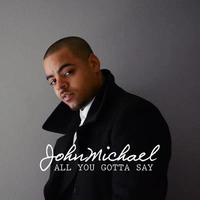 All You Gotta Say - Single 專輯 John Michael/Klubbingman/Staz