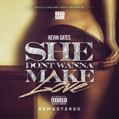 She Dont Wanna Make Love (Remastered) 專輯 Kevin Gates