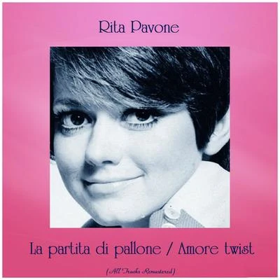 Rita Pavone La partita di palloneAmore twist (All Tracks Remastered)