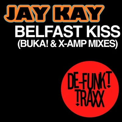 Jay Kay Belfast Kiss (BUKA! & X-AMP Mixes)