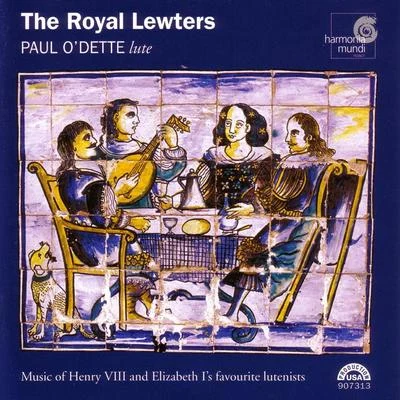 The Royal Lewters - Music of Henry VIII and Elizabeth Is Favourite Lutenists 專輯 Paul ODette