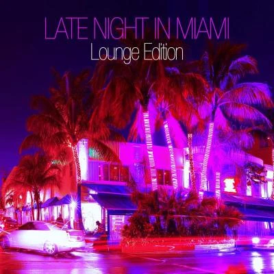 Late Night in Miami - Lounge Edition 專輯 Oceanic Dream