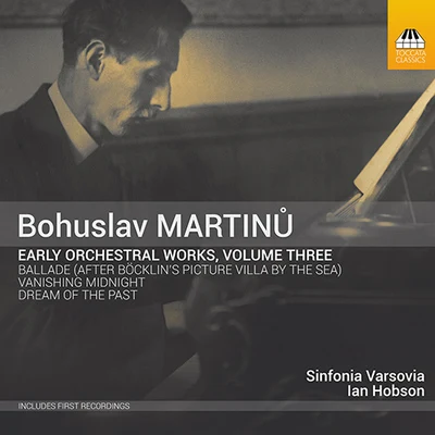 MARTINŮ, B.: Early Orchestral Works, Vol. 3 - Vanishing MidnightBaladeDream of the Past (Kopacka, Sinfonia Varsovia, I. Hobson) 专辑 Sinfonia Varsovia