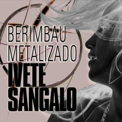 Berimbau Metalizado 专辑 Ivete Sangalo