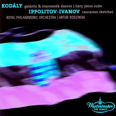 Kodaly: Dances of Galata, Dances of Marosszék, Háry János SuiteIppolitov Ivanov: Caucasian Sketches 專輯 Oscar Levant/Arthur Rodzinski/Philharmonic-Symphony Orchestra Of New York