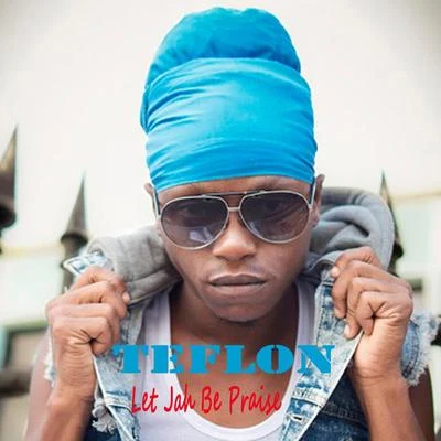 Let Jah Be Praise 專輯 Teflon