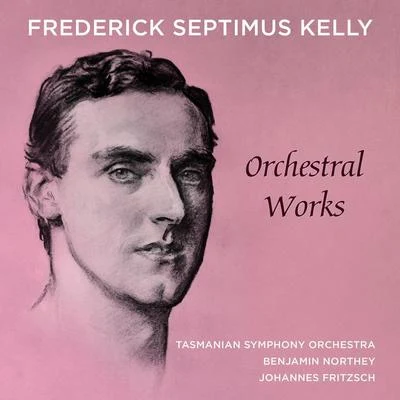 Frederick Septimus Kelly – Orchestral Works 專輯 Tasmanian Symphony Orchestra/本傑明 諾西/李存信