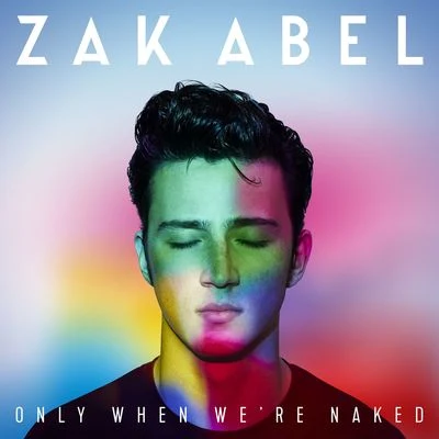 Zak Abel Only When Were Naked