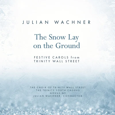 Choral Music - WACHNER, J.MASON, L.GRUBER, F.X. (The Snow Lay on the Ground) (Trinity Wall Street Choir, Trinity Youth Chorus, Novus NY) 專輯 Novus NY/The Choir of Trinity Wall Street/Julian Wachner