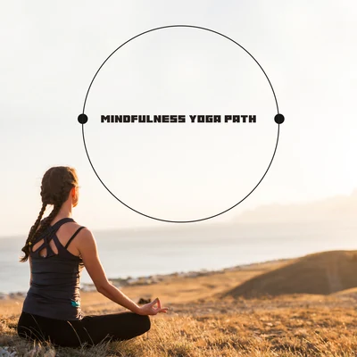 Mindfulness Yoga Path - Soft Energy New Age Music Perfect for Asana Training and Deep Meditation, Open Your Third Eye, Stretching Out, Yoga Class, Pil 专辑 Guided Meditation/Meditation Music Club