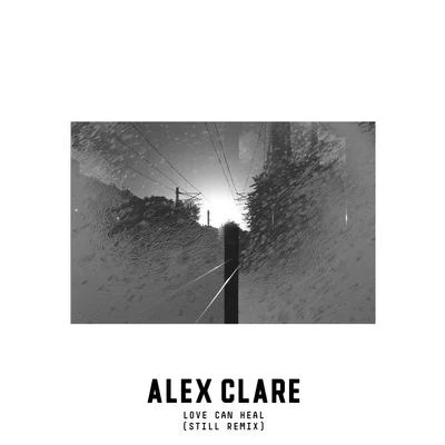 Love Can Heal (Still Remix) 專輯 Alex Clare/DECCO