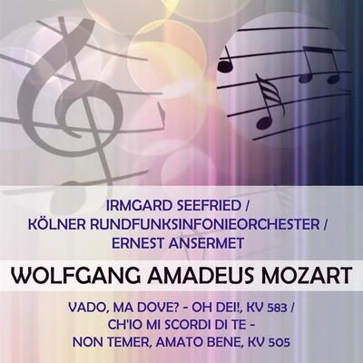 Irmgard SeefriedKölner RundfunksinfonieorchesterErnest Ansermet play: Wolfgang Amadeus Mozart: Vado, ma dove? - oh Dei!, KV 583Chio mi 專輯 Irmgard Seefried/Dietrich Fischer-Dieskau/Schweizerisches Festspielorchester Luzern & Philharmonia Orchestra