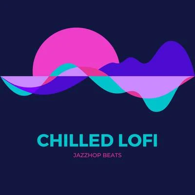 Chilled Lofi (JazzHop Beats) 專輯 Chill Hip-Hop Beats/Lofi Chillhop/ChillHop Beats