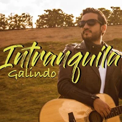 Galindo Intranquila