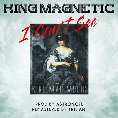 I Cant See (feat. Block McCloud) 專輯 King Magnetic