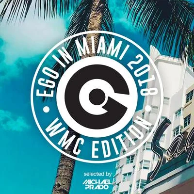 Ego in Miami Wmc 2018 Selected by Michael Prado 专辑 Vandelux/Michael Prado