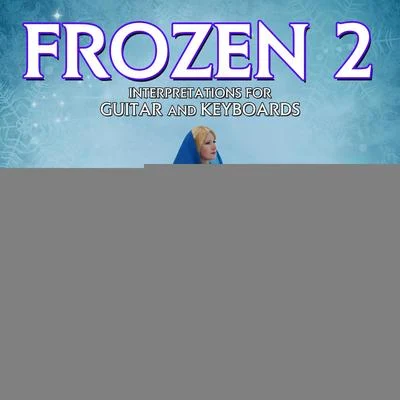 Frozen 2: Interpretations For Guitar And Keyboard 专辑 Mark Snow/Joohyun Park/John Beal/Dominik Hauser