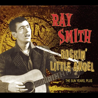 Ray Smith The Sun Years, plus….. Rockin&#x27; Little Angel