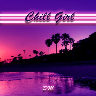 Chill Girl（Prod By StunnahSezBeats） 專輯 Roman Nemiga/DM/Introtrance/New Decline/Quintino & Blasterjaxx