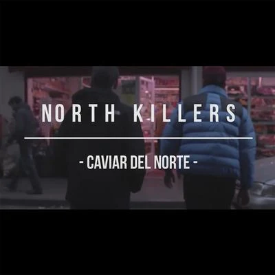 Kalas North Killers Caviar del Norte