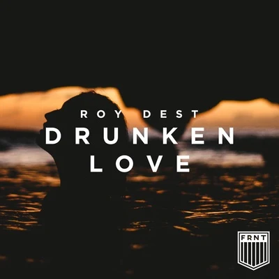 Roy Dest Drunken Love