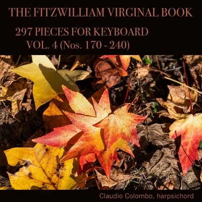 Claudio Colombo The Fitzwilliam Virginal Book, 297 Pieces for Keyboard. Vol. 4 (Nos. 170 - 240)