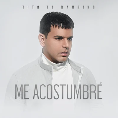 Me Acostumbré 专辑 tito "el bambino"/De La Ghetto