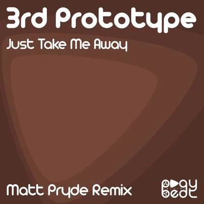 3rd Prototype Just Take Me Away (Matt Pryde Remix)