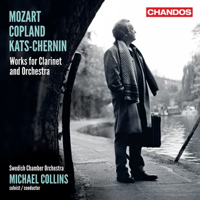 Michael Collins MOZART, W.A.COPLAND, A.: Clarinet ConcertosKATS-CHERNIN, E.: Ornamental Air (M. Collins, Swedish Chamber Orchestra)