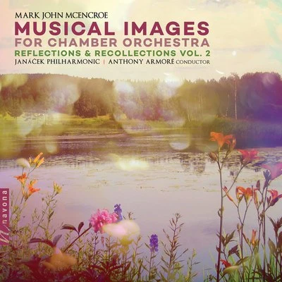 Musical Images: Reflections and Recollections, Vol. 2 專輯 New Europe Symphony Orchestra/Kuhn Mixed Choir/Yhasmin Valenzuela/Ondřej Jurčeka/Janacek Philharmonic Orchestra