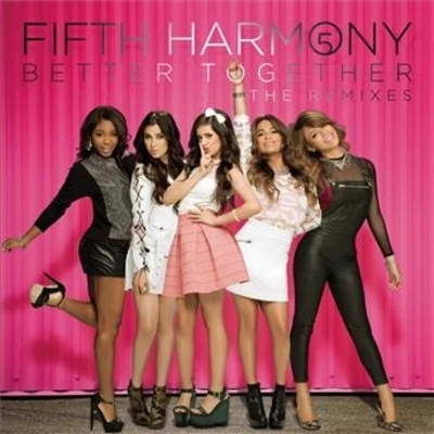 Better Together (The Remixes) 专辑 Fifth Harmony