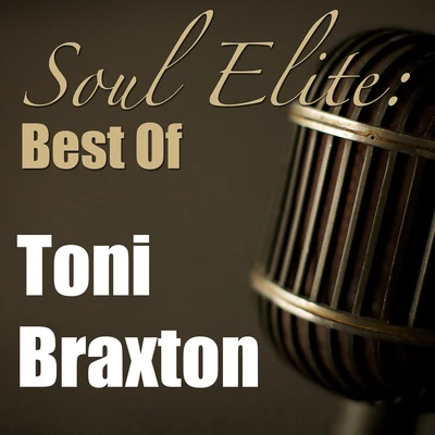 Toni Braxton Soul Elite: Best Of Toni Braxton