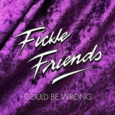 Could Be Wrong 专辑 Fickle Friends