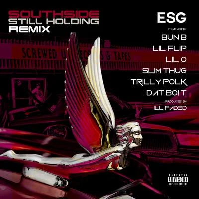 Southside Still Holding (Remix) [feat. Bun B, Lil Flip, Lil O, Slim Thug, Trilly Polk & Dat Boi T] 专辑 E.S.G.